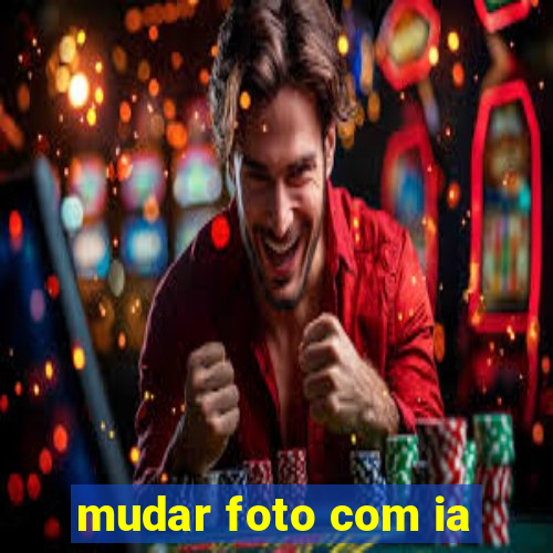 mudar foto com ia